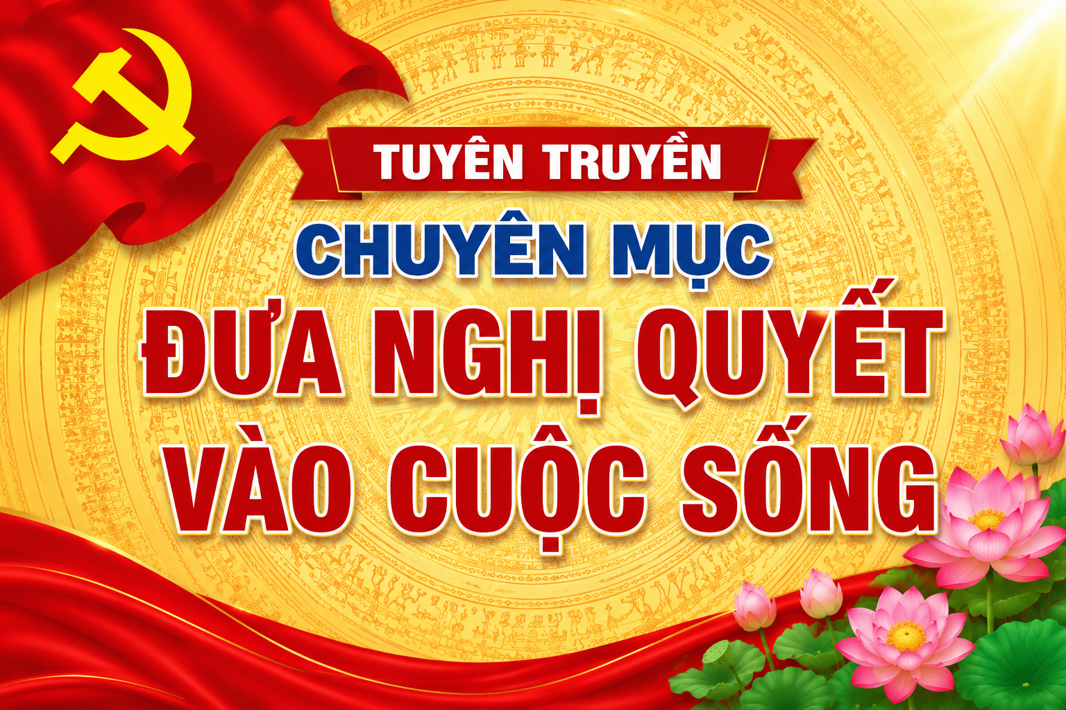 Tuyên truyền "chuyên mục đưa nghị quyết vào cuộc sống" từ ngày 29/6/2026 đến ngày 05/7/2026